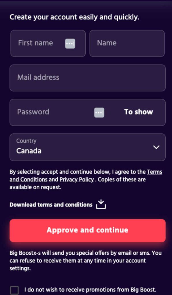As indicated on the platform itself, signing up for an account at Big Boost Casino is designed to be ‘quick and straightforward.’